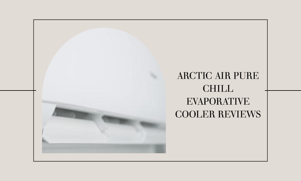 arctic air pure chill evaporative cooler reviews