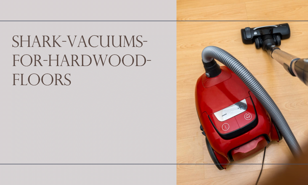 shark-vacuums-for-hardwood-floors