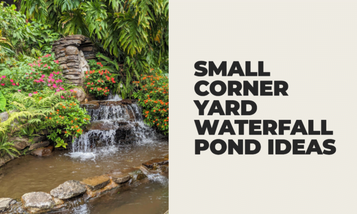 small corner yard waterfall pond ideas